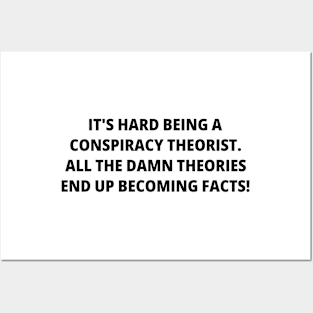 It's Hard Being a Conspiracy Theorist. All the Damn Theories End Up Becoming Facts | Funny Text | Humor Posters and Art